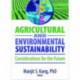 Agricultural and Environmental Sustainability: Considerations for the Future