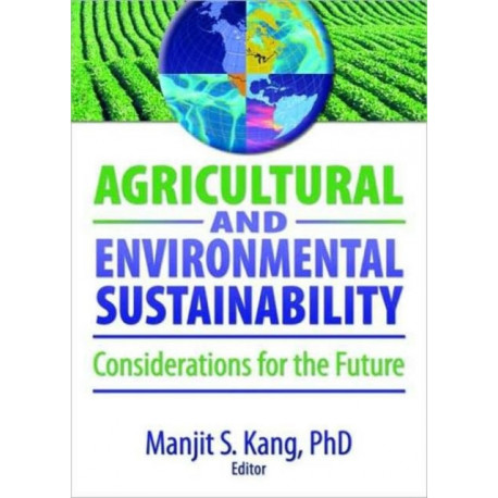 Agricultural and Environmental Sustainability: Considerations for the Future