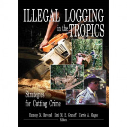 Illegal Logging in the Tropics: Strategies for Cutting Crime