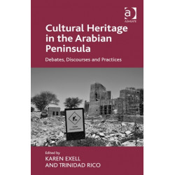 Cultural Heritage in the Arabian Peninsula: Debates, Discourses and Practices