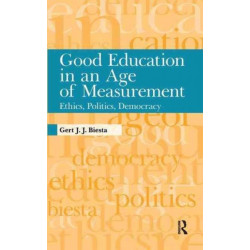 Good Education in an Age of Measurement: Ethics, Politics, Democracy