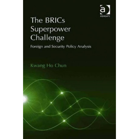 The BRICs Superpower Challenge: Foreign and Security Policy Analysis