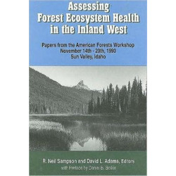 Assessing Forest Ecosystem Health in the Inland West: Papers from the American Forests Workshop November 14-20, 1993 Sun Valley, Idaho