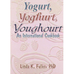 Yogurt, Yoghurt, Youghourt: An International Cookbook