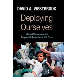Deploying Ourselves: Islamist Violence, Globalization, and the Responsible Projection of U.S. Force