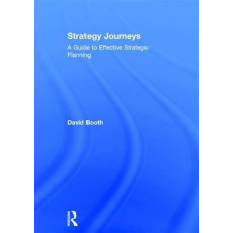 Strategy Journeys: A Guide to Effective Strategic Planning