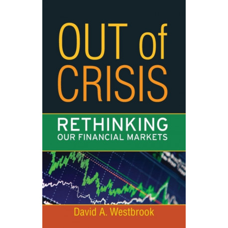 Out of Crisis: Rethinking Our Financial Markets