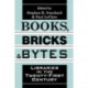 Books, Bricks and Bytes: Libraries in the Twenty-first Century