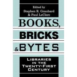 Books, Bricks and Bytes: Libraries in the Twenty-first Century