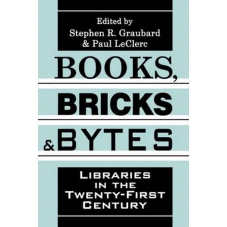 Books, Bricks and Bytes: Libraries in the Twenty-first Century