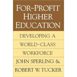 For-profit Higher Education: Developing a World Class Workforce
