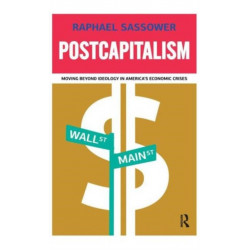 Postcapitalism: Moving Beyond Ideology in America's Economic Crisis