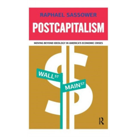 Postcapitalism: Moving Beyond Ideology in America's Economic Crisis