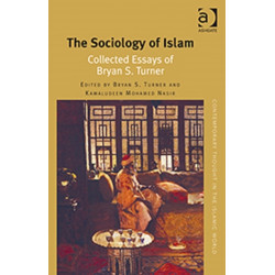 The Sociology of Islam: Collected Essays of Bryan S. Turner