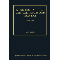 Music Education as Critical Theory and Practice: Selected Essays