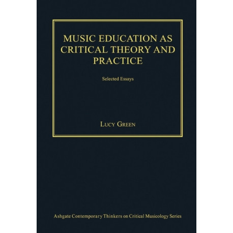 Music Education as Critical Theory and Practice: Selected Essays