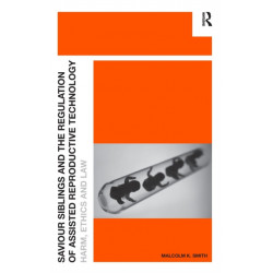 Saviour Siblings and the Regulation of Assisted Reproductive Technology: Harm, Ethics and Law