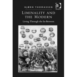 Liminality and the Modern: Living Through the In-Between