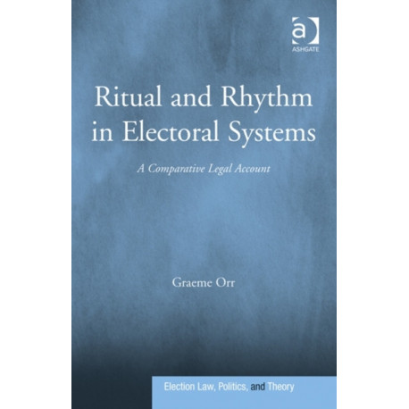 Ritual and Rhythm in Electoral Systems: A Comparative Legal Account