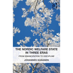 The Nordic Welfare State in Three Eras: From Emancipation to Discipline