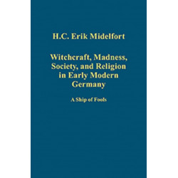 Witchcraft, Madness, Society, and Religion in Early Modern Germany: A Ship of Fools