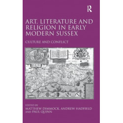 Art, Literature and Religion in Early Modern Sussex: Culture and Conflict