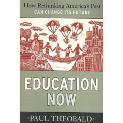 Education Now: How Rethinking America's Past Can Change Its Future