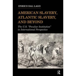 American Slavery, Atlantic Slavery, and Beyond: The U.S. "Peculiar Institution" in International Perspective