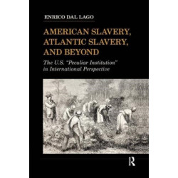 American Slavery, Atlantic Slavery, and Beyond: The U.S. "Peculiar Institution" in International Perspective