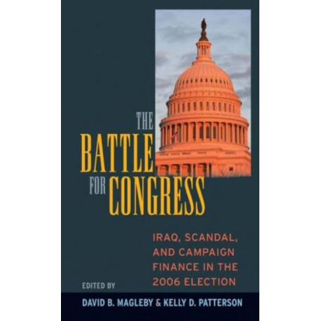 Battle for Congress: Iraq, Scandal, and Campaign Finance in the 2006 Election