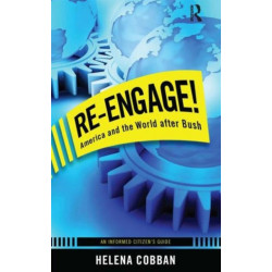 Re-engage!: America and the World After Bush: An Informed Citizen's Guide