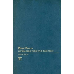 Dear Paulo: Letters from Those Who Dare Teach