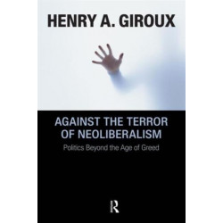 Against the Terror of Neoliberalism: Politics Beyond the Age of Greed