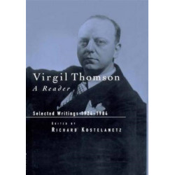 Virgil Thomson: A Reader: Selected Writings, 1924-1984