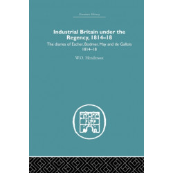 Industrial Britain Under the Regency: The Diaries of Escher, Bodmer, May and de Gallois 1814-18