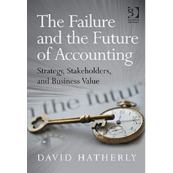 The Failure and the Future of Accounting: Strategy, Stakeholders, and Business Value