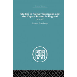 Studies in Railway Expansion and the Capital Market in England: 1825-1873