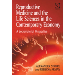 Reproductive Medicine and the Life Sciences in the Contemporary Economy: A Sociomaterial Perspective