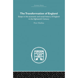 The Transformation of England: Essays in the Economics and Social History of England in the Eighteenth Century