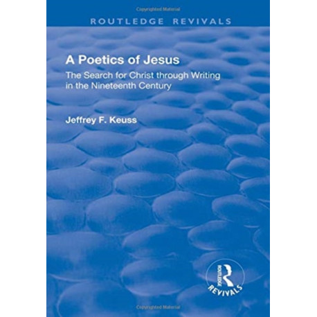 A Poetics of Jesus: The Search for Christ Through Writing in the Nineteenth Century