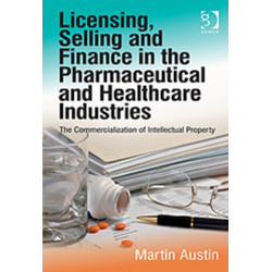 Licensing, Selling and Finance in the Pharmaceutical and Healthcare Industries: The Commercialization of Intellectual Property