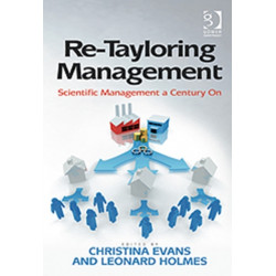 Re-Tayloring Management: Scientific Management a Century On