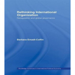 Rethinking International Organisation: Deregulation and Global Governance