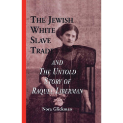 The Jewish White Slave Trade and the Untold Story of Raquel Liberman