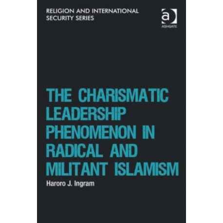 The Charismatic Leadership Phenomenon in Radical and Militant Islamism