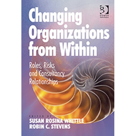 Changing Organizations from Within: Roles, Risks and Consultancy Relationships
