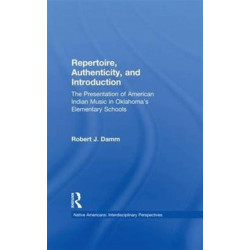 Repertoire, Authenticity and Introduction: The Presentation of American Indian Music in Oklahoma's Elementary Schools