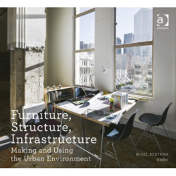 Furniture, Structure, Infrastructure: Making and Using the Urban Environment
