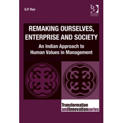 Remaking Ourselves, Enterprise and Society: An Indian Approach to Human Values in Management