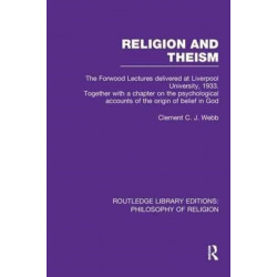 Religion and Theism: The Forwood Lectures Delivered at Liverpool University, 1933. Together with a Chapter on the Psychological Accounts of the Origin of Belief in God